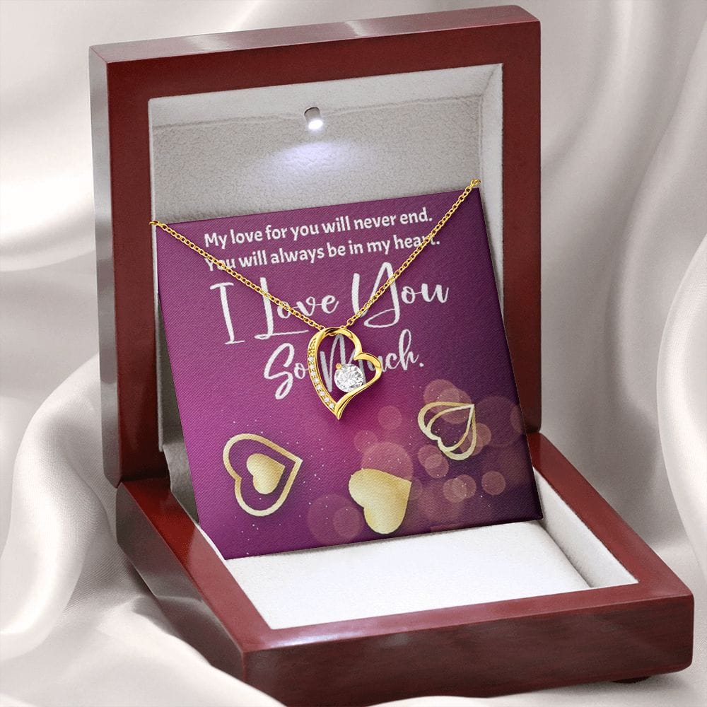 My love for you will never end. You will always be in my heart - Real Gifts Of Love
