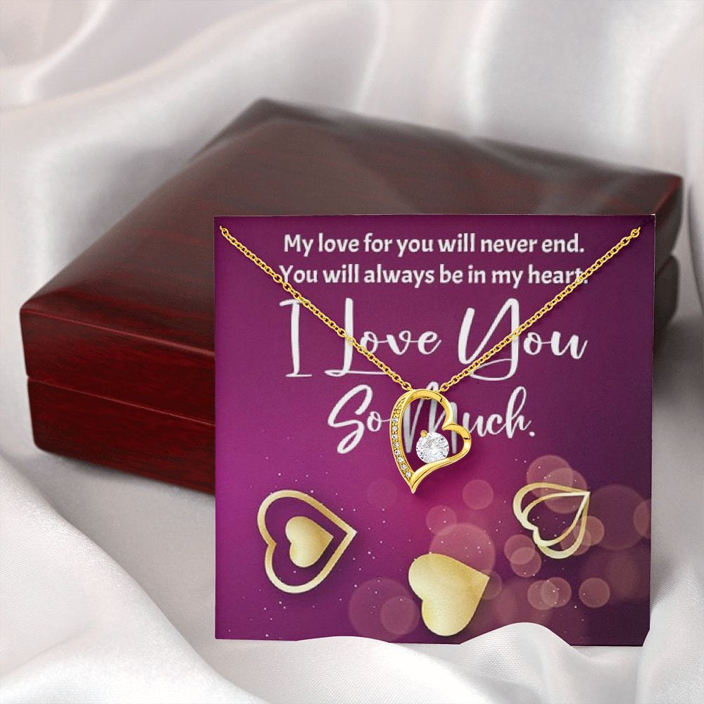 My love for you will never end. You will always be in my heart - Real Gifts Of Love